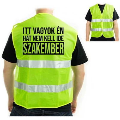 Vicces Ajándék Férfiaknak, Láthatósági Mellény - Itt vagyok én hát nem kell ide szakember