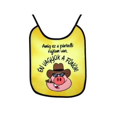 Amíg ez a partedli rajtam van,....vicces előke