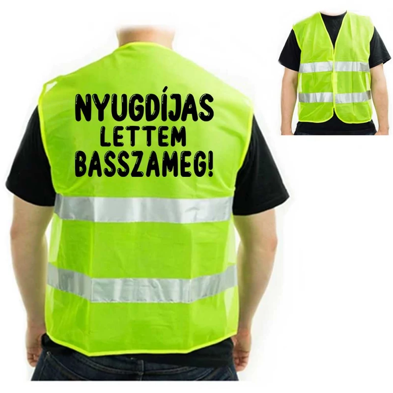 Vicces Ajándék Nyugdíjba Vonulás Alkalmára, Láthatósági Mellény - Nyugdíjas Lettem Basszameg