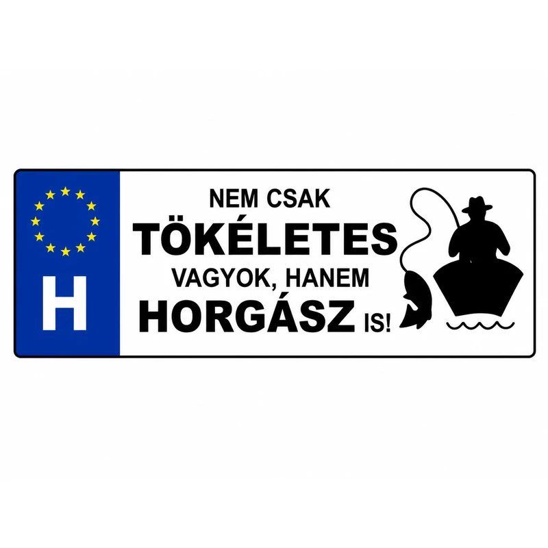 Rendszámtábla Nem csak tökéletes vagyok, hanem horgász is!