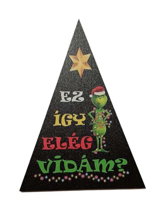 Grincs -Ez így elég vidám? -  fa tábla